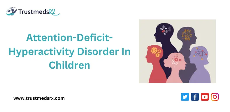(ADHD) Attention-Deficit-Hyperactivity Disorder In Children